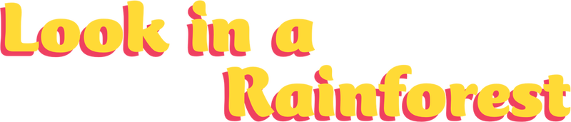 Look in a rainforest